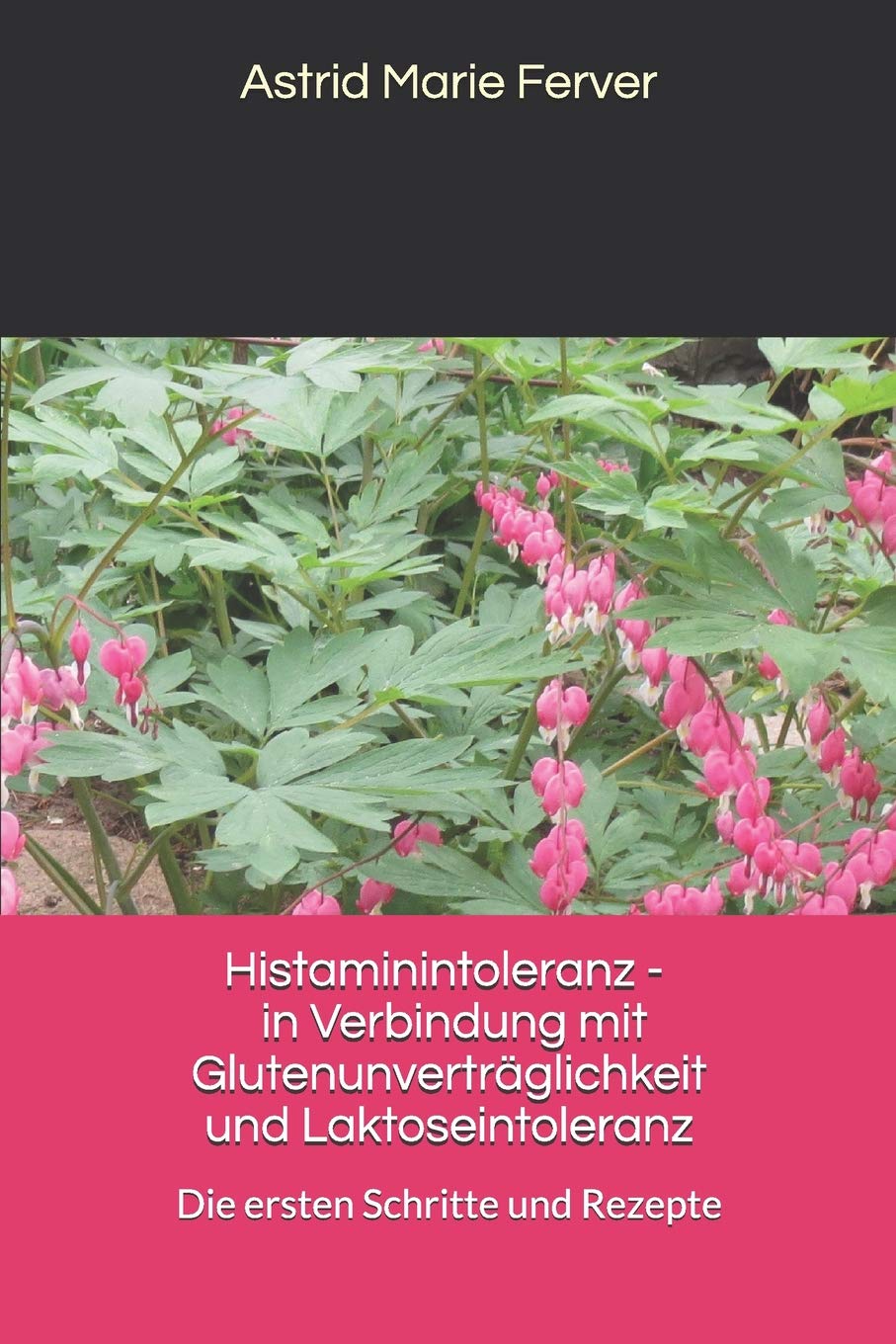 Histaminintoleranz - in Verbindung mit Glutenunverträglichkeit und Laktoseintoleranz: Die ersten Schritte und Rezepte book