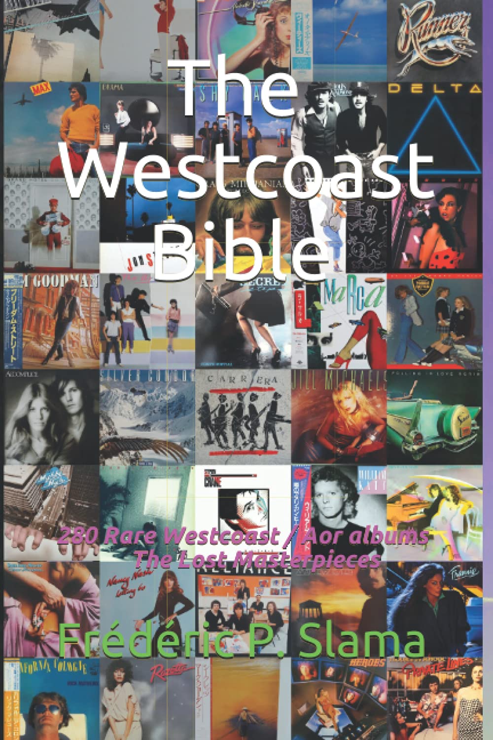 The Westcoast Bible: 250 Rare Westcoast / Aor albums from 1979 to 1986 - The Lost Masterpieces book