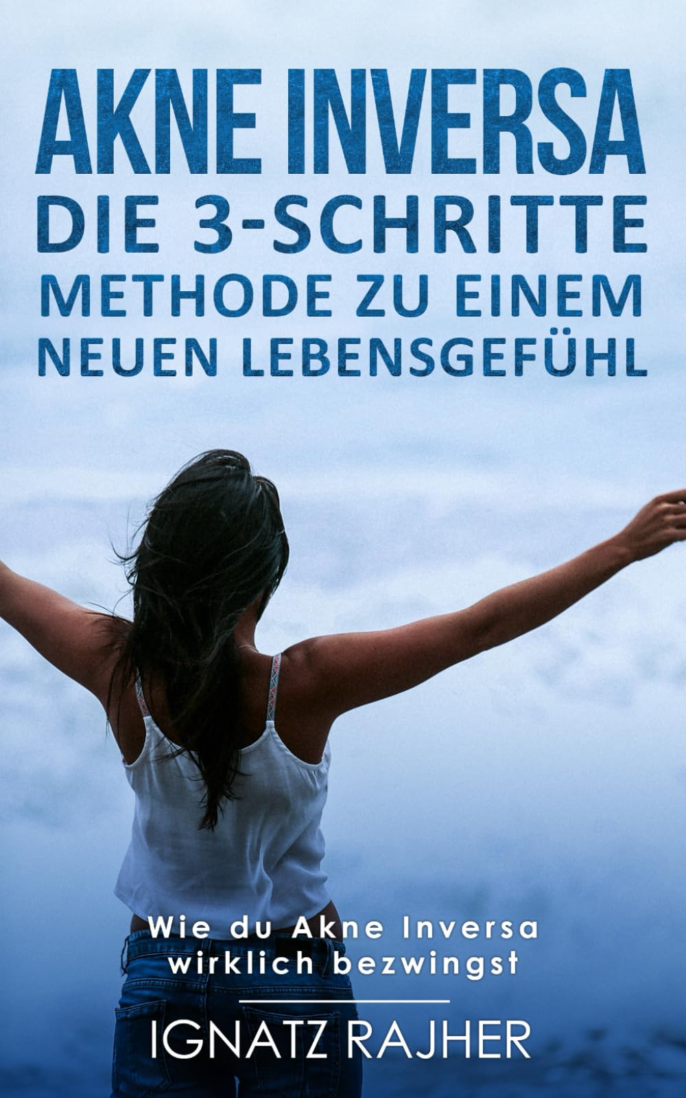 Akne Inversa: Die 3-Schritte Methode zu einem neuen Lebensgefühl (Wie du Akne Inversa wirklich bezwingst) Politics & History