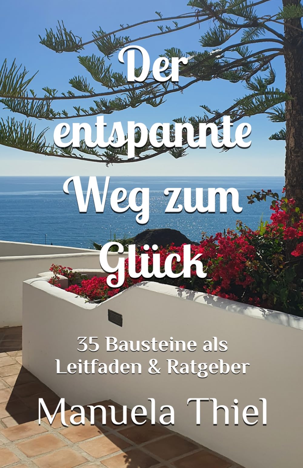 Der entspannte Weg zum Glück: 35 Bausteine als Leitfaden & Ratgeber (Alternative Methoden: Glück & Lebensfreude) Health, Nutrition & Fitness