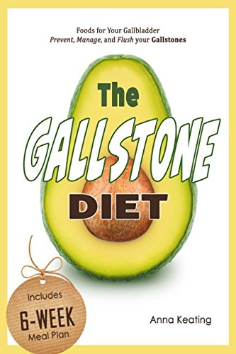The Gallstone Diet: Foods for Your Gallbladder – Prevent, Manage, and Flush your Gallstones Medicine
