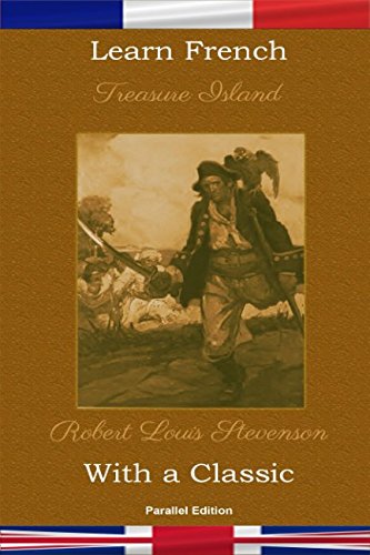 Learn French with a Classic: Treasure Island - Parallel Edition book