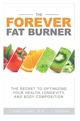 The Forever Fat Burner: The Secret to Optimizing Your Health, Longevity, and Body Composition Health, Nutrition & Fitness