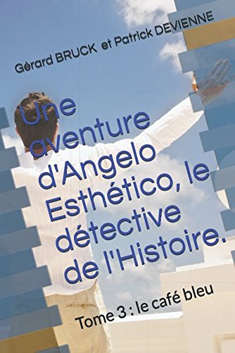 Une aventure d'Angelo Esthético, le détective de l'Histoire.: Tome 3 : le café bleu book