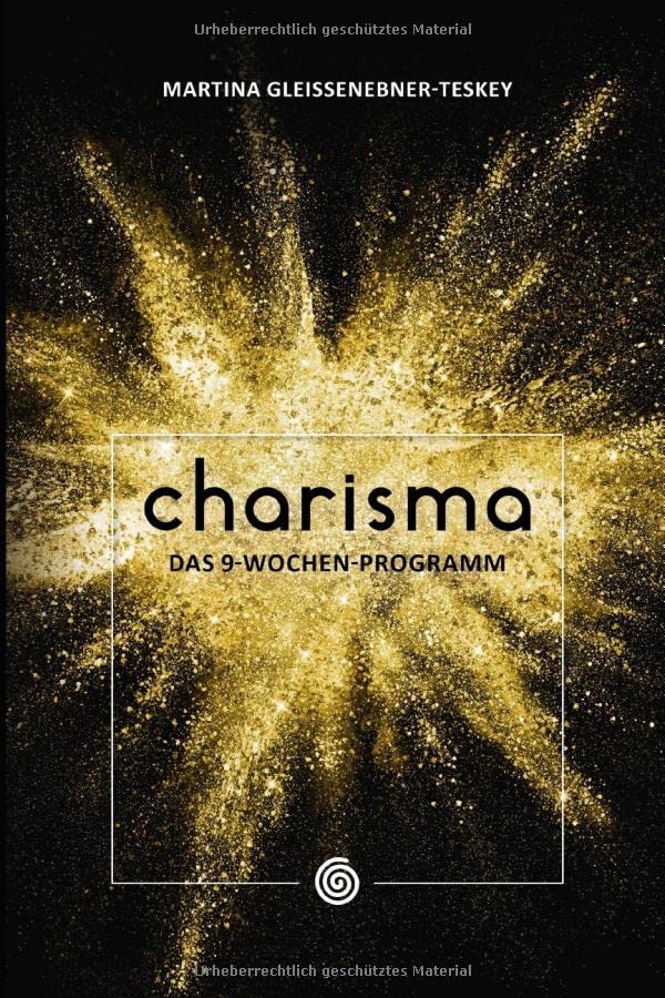Charisma: Das 9-Wochen-Programm: Charisma von innen nach außen entwickeln Business, Finance & Career