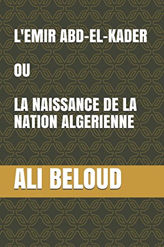L'EMIR ABD-EL-KADER OU LA NAISSANCE DE LA NATION ALGERIENNE book