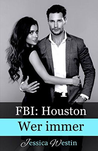 Wer immer (FBI: Houston, Band 2) Contemporary Romance