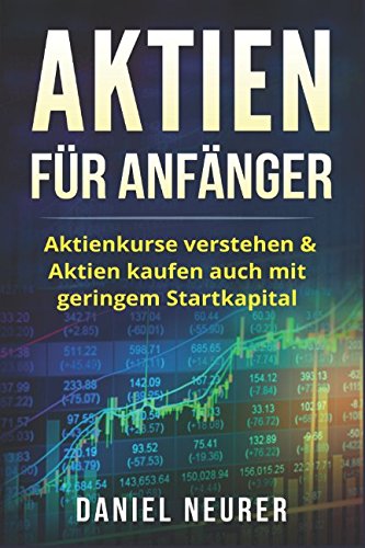 Aktien für Anfänger: Aktienkurse verstehen & Aktien kaufen auch mit geringem Startkapital book