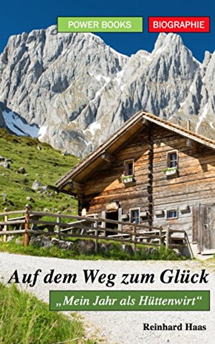 Auf dem Weg zum Glück: "Mein Jahr als Hüttenwirt" (Auf der Suche nach dem Glück, Band 3) Art & Literature Books
