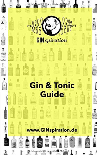 GINspiration Gin & Tonic Guide: Was man über Gin & Tonic wissen muss - von GINspiration Cooking & Enjoying