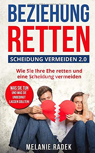 Beziehung retten - Scheidung vermeiden 2.0: Was Sie tun und was Sie unbedingt lassen sollten, z.B. "Sex mit dem Ex?" eine "Goldene Regel" u.a. Parents & Children