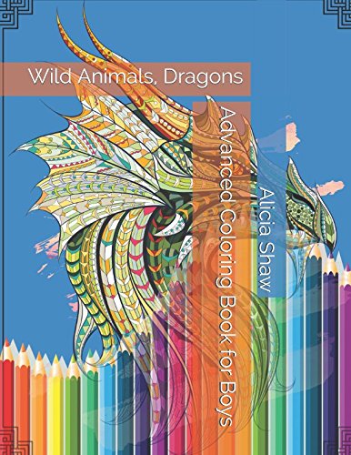 Advanced Coloring Book for Boys: Wild Animals, Dragons (Coloring Books, Band 1) Books