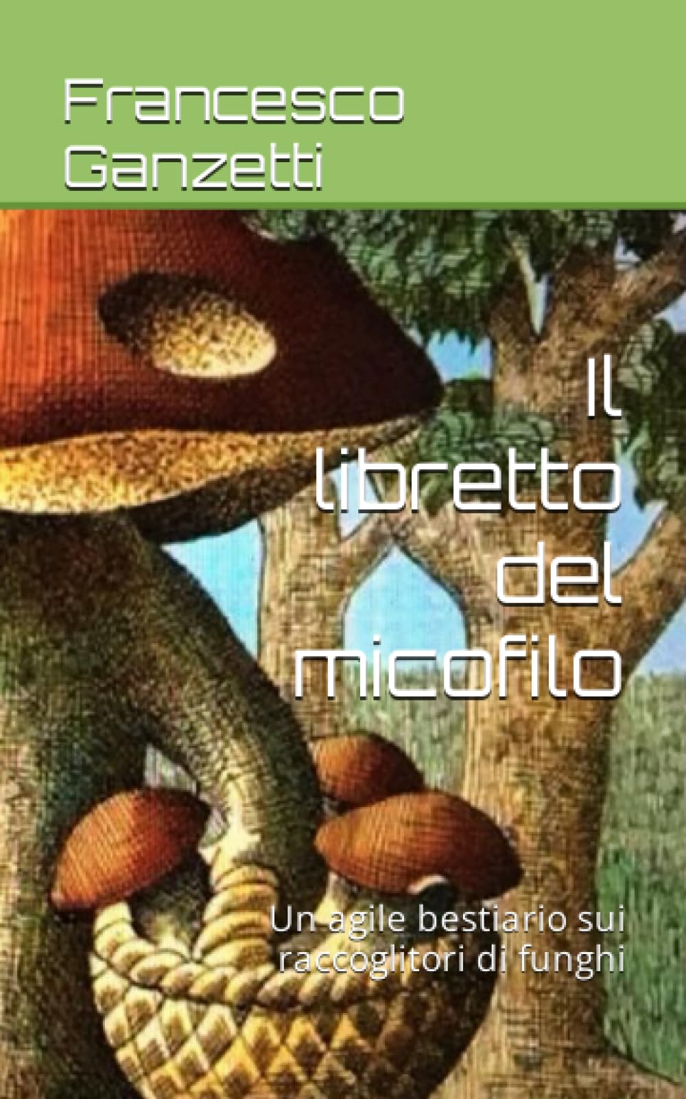 Il libretto del micofilo: Un agile bestiario sui raccoglitori di funghi Mathematics