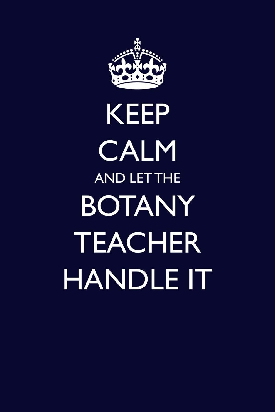 Keep Calm and Let the Botany Teacher Handle It (Blank Lined Journals for Teacher Appreciation, Band 18) Humour & Satire