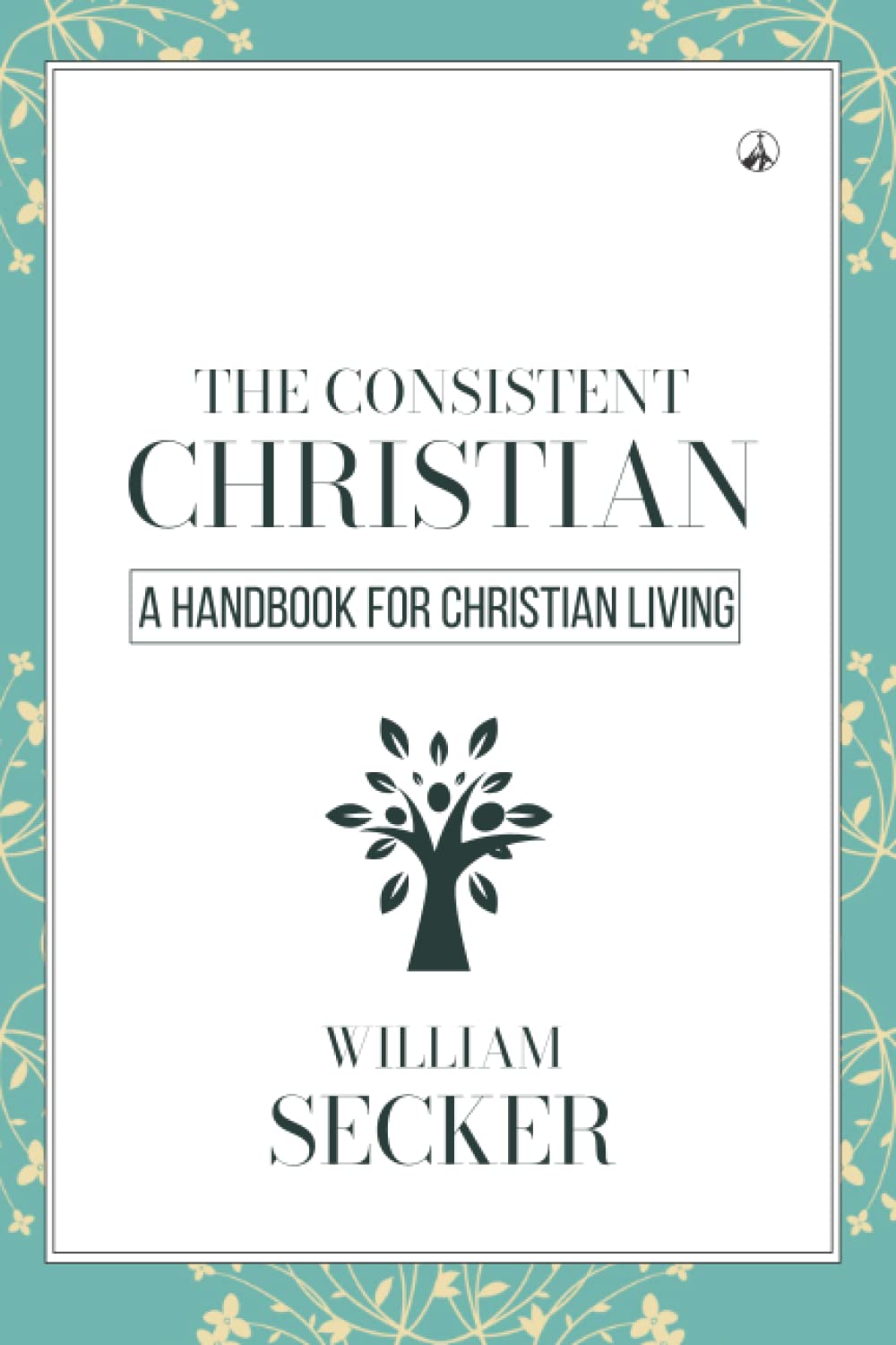 THE CONSISTENT CHRISTIAN: A HANDBOOK FOR CHRISTIAN LIVING Social Sciences