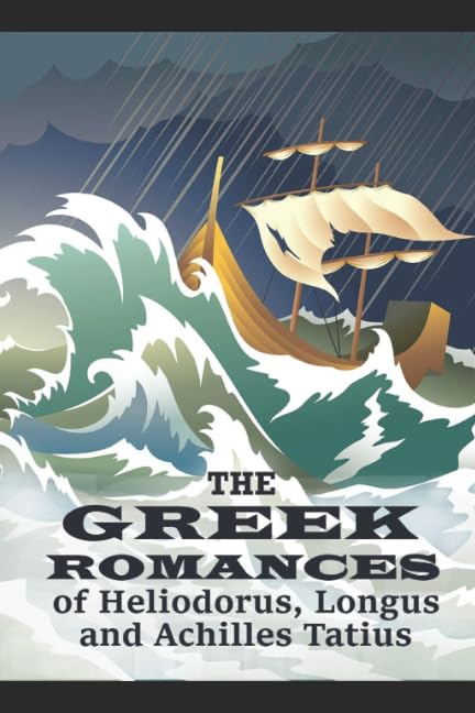 The Greek Romances of Heliodorus, Longus and Achilles Tatius Classics