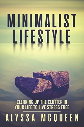 Minimalist Lifestyle: Cleaning up the clutter in your life to live stress free. (Minimalism, Budget, Organize, Declutter, Focus, Band 1) Hobbies & Crafts