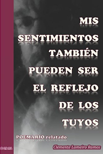 Mis sentimientos también pueden ser el reflejo de los tuyos: poemario relatado Poetry