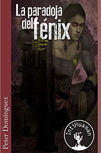 La paradoja del fénix (Intihuaman, Band 3) Dystopia & Post-Apocalypse