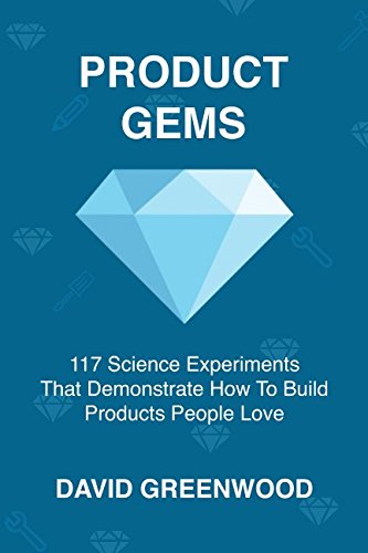 Product Gems: 117 Science Experiments That Demonstrate How To Build Products People Love Business, Finance & Career