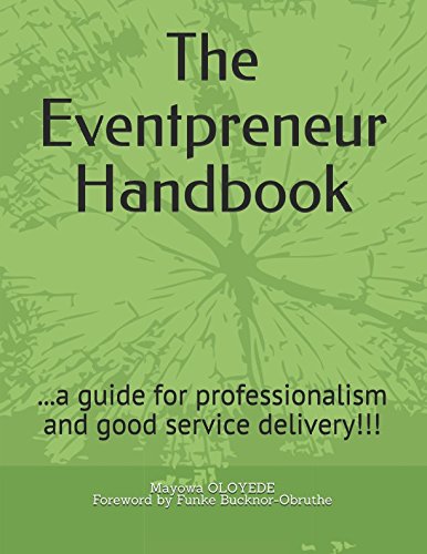 The Eventpreneur Handbook: ...a guide for professionalism and good service delivery!!! Business, Finance & Career