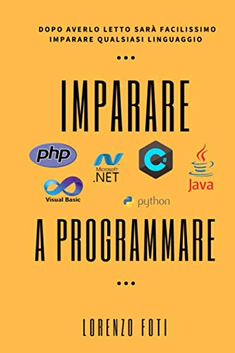 Imparare a programmare: Dopo averlo letto sarà facilissimo imparare qualsiasi linguaggio (Capire la tecnologia) Computer Science