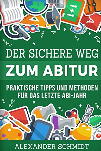 Der sichere Weg zum Abitur: Praktische Tipps und Methoden für das letzte Abi-Jahr Novels & Short Stories