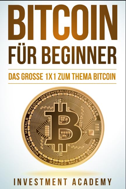 Bitcoin für Beginner: Das grosse 1x1 zum Thema Bitcoin - Smart Contracts, Blockchain, Handel, Wallet und Hintergrundinfos (Börse & Finanzen, Band 5) Computer Science