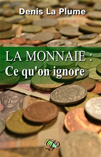 La monnaie : ce qu'on ignore: ... et qu'on devrait tous savoir. book