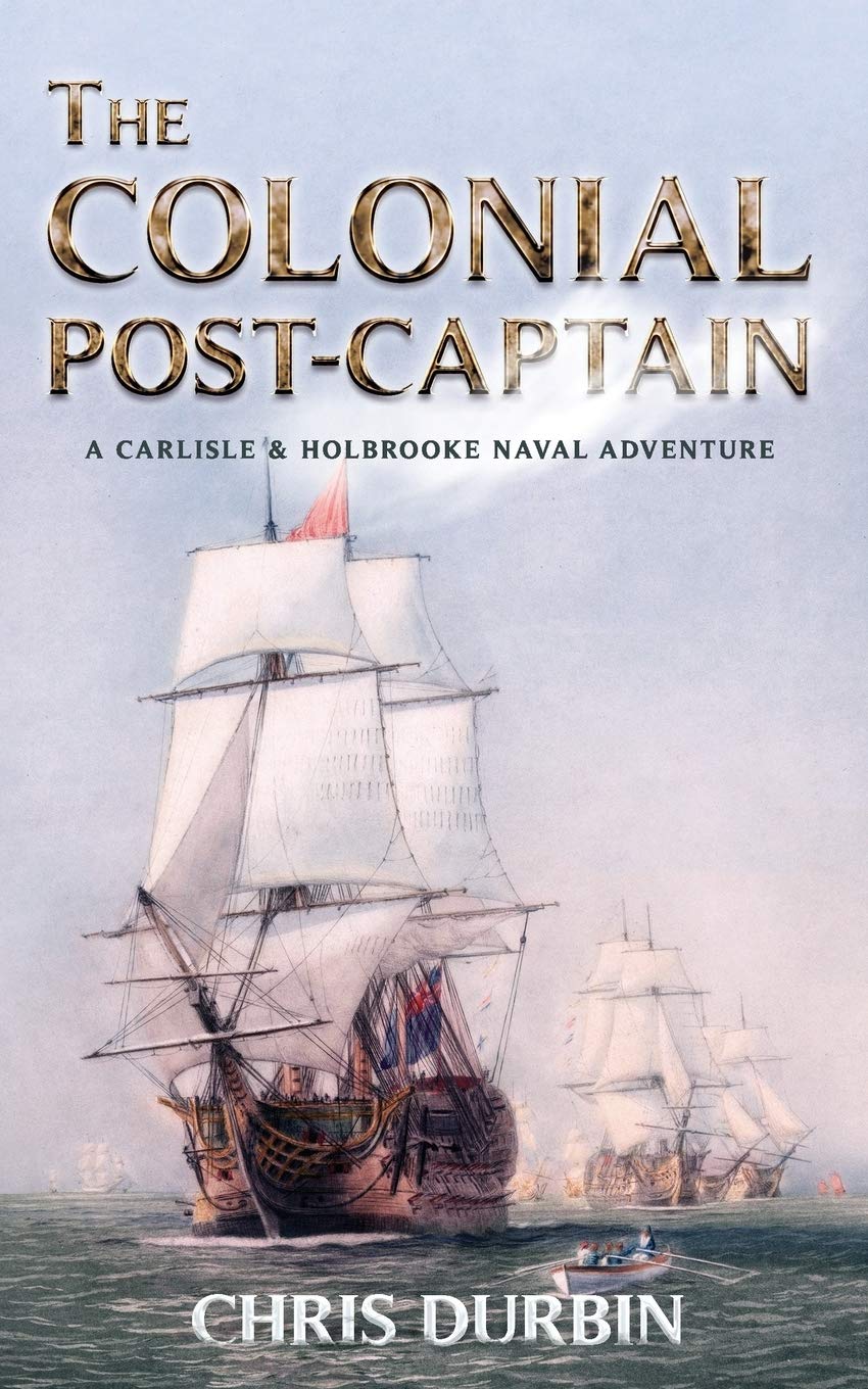 The Colonial Post-Captain: A Carlisle and Holbrooke Naval Adventure (Carlisle and Holbrooke Naval Adventures, Band 1) Action & Adventure