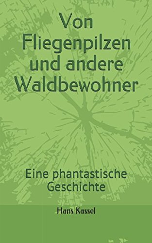 Von Fliegenpilzen und andere Waldbewohner: Eine phantastische Geschichte Novels & Short Stories