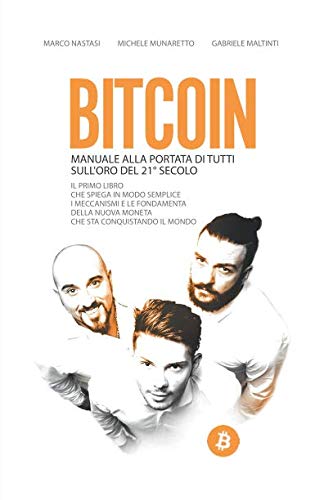Bitcoin - Manuale alla portata di tutti sull'oro del 21° secolo: Il primo libro che spiega in modo semplice i meccanismi e le fondamenta della nuova moneta che sta conquistando il mondo book