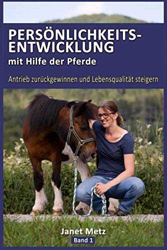 Persönlichkeitsentwicklung mit Hilfe der Pferde: Antrieb zurückgewinnen und Lebensqualität steigern Health, Nutrition & Fitness