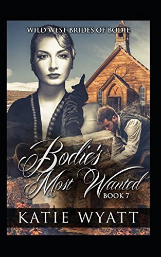 Bodies’ Most Wanted: (Wild West Brides of Bodie Series, Band 7) Historical Fiction