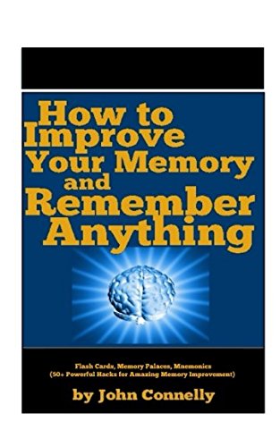 How to Improve Your Memory and Remember Anything: Flash Cards, Memory Palaces, Mnemonics (50+ Powerful Hacks for Amazing Memory Improvement) (The Learning Development Book Series, Band 7) Learning & Reference