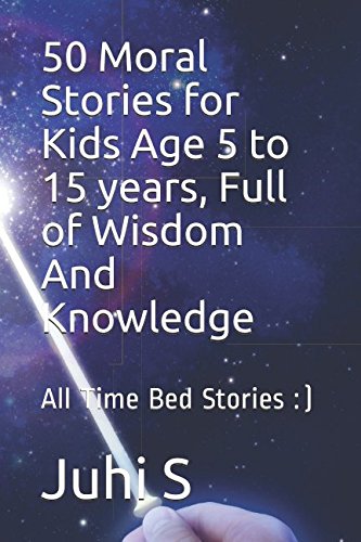 50 Moral Stories for Kids Age 5 to 15 years, Full of Wisdom And Knowledge: 50 Most Popular Bedtime Stories of All Time :) Novels & Short Stories