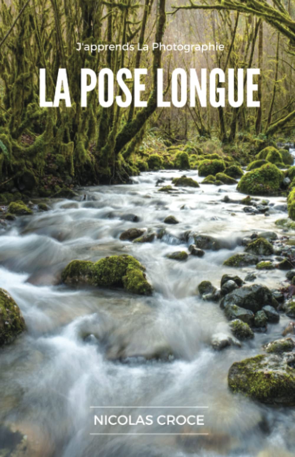 La Pose Longue: Les secrets de la photographie en pose longue enfin expliqués simplement book
