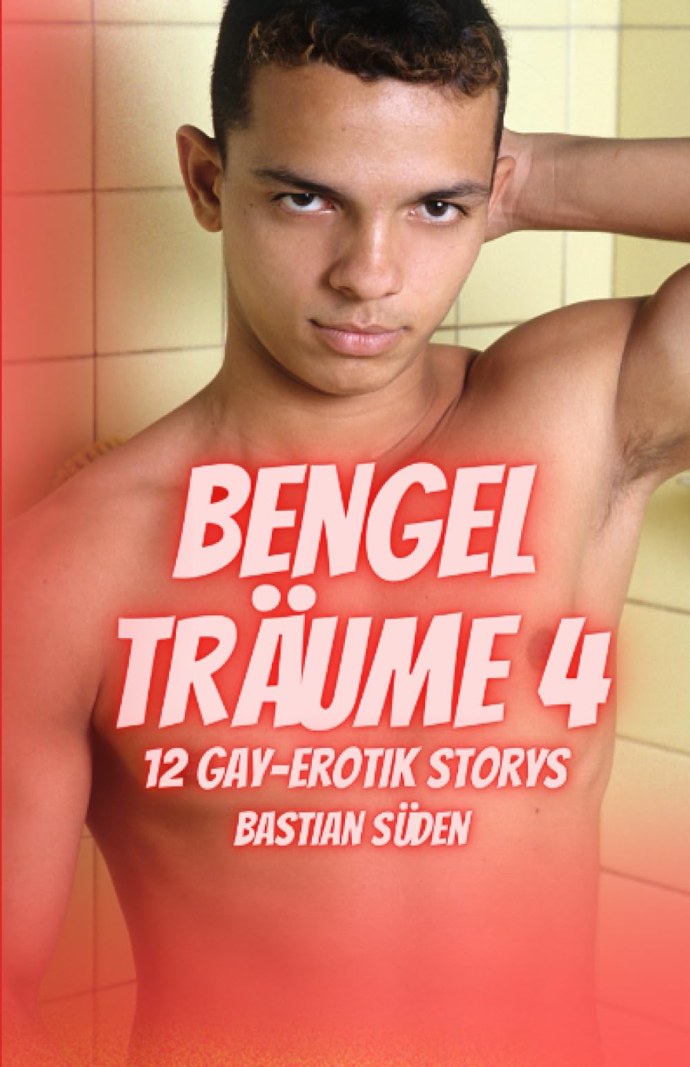Bengelträume 4: 12 Gay-Erotik Storys Eroticism