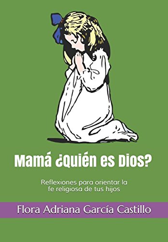 Mamá ¿Quién es Dios?: Reflexiones para orientar la fe religiosa de tus hijos Self-help