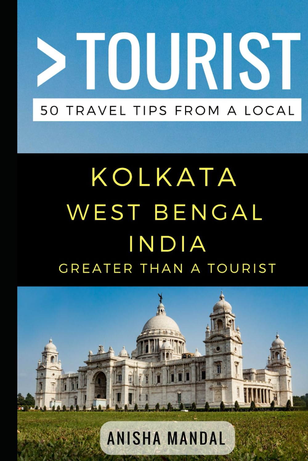 Greater Than a Tourist – Kolkata West Bengal India: 50 Travel Tips from a Local (Greater Than a Tourist: Worldwide Travel Tips from Locals with Local ... Gems, Cultural Insights, and Authentic Exper) book