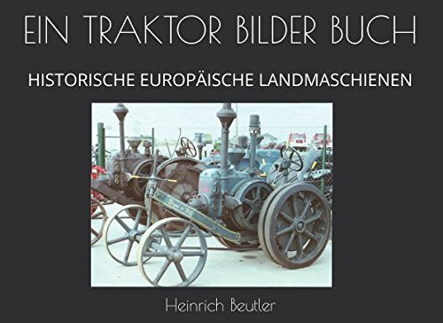 EIN TRAKTOR BILDER BUCH: HISTORISCHE EUROPÄISCHE LANDMASCHIENEN book