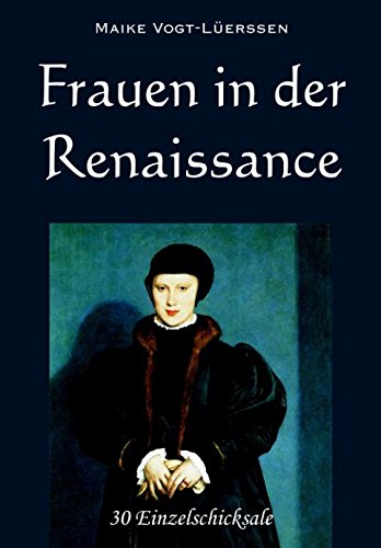 Frauen in der Renaissance: 30 Einzelschicksale Inspiring women