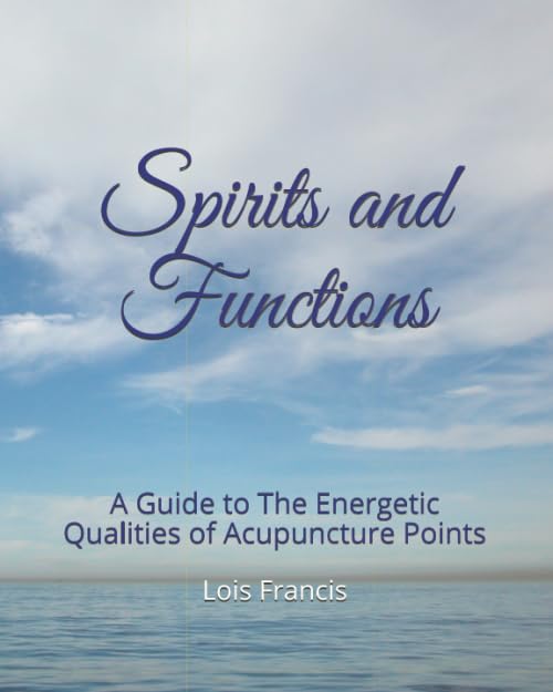 Spirits and Functions: A Guide to The Energetic Qualities of Acupuncture Points Health, Nutrition & Fitness