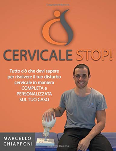 Cervicale STOP!: La più completa guida per risolvere i disturbi cervicali Medicine