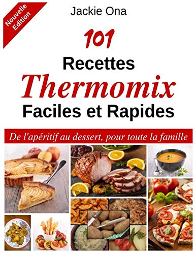 101 Recettes Thermomix Faciles et Rapides: De l'apéritif au dessert, pour toute la famille Cooking & Enjoying