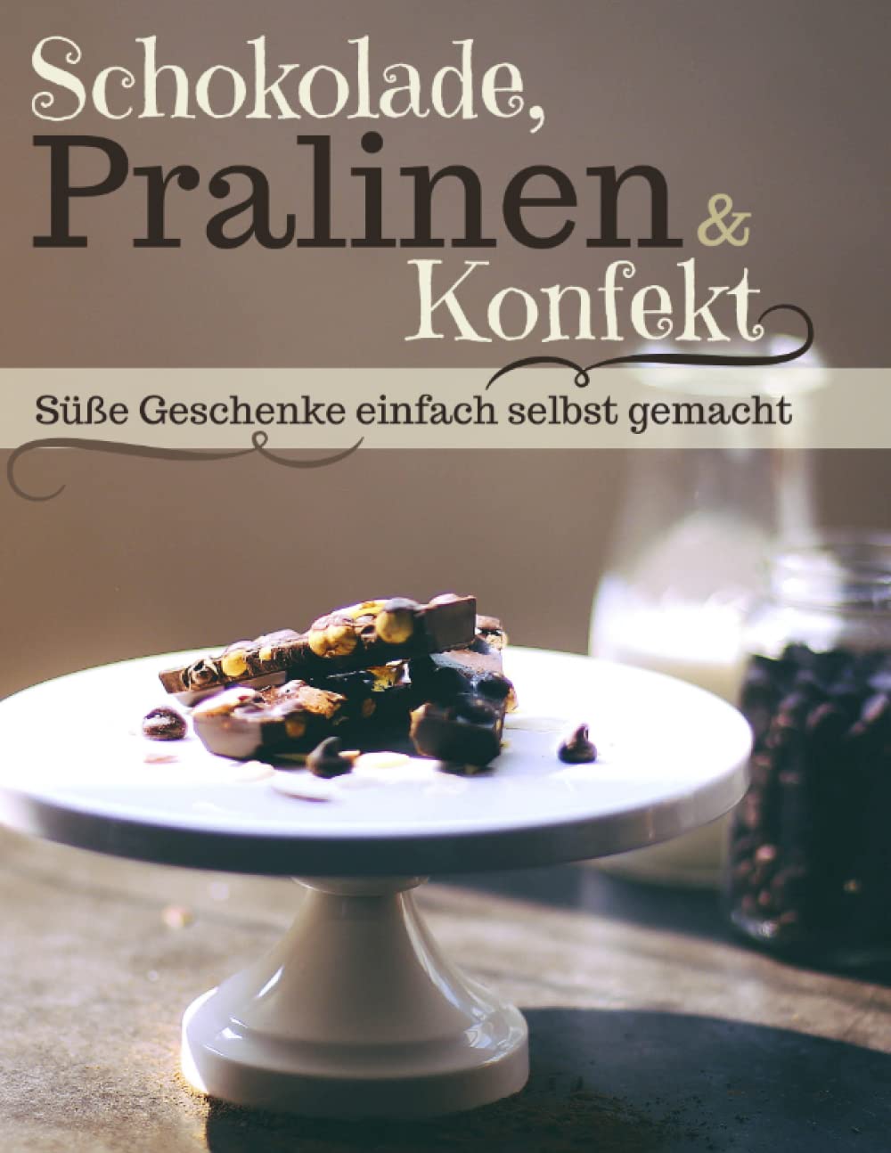 Schokolade, Pralinen & Konfekt: Süße Geschenke ganz einfach selbst gemacht (Backen - die besten Rezepte) Cooking & Enjoying