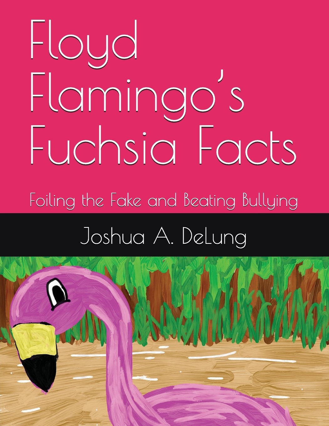 Floyd Flamingo’s Fuchsia Facts: Foiling the Fake and Beating Bullying Parents & Children