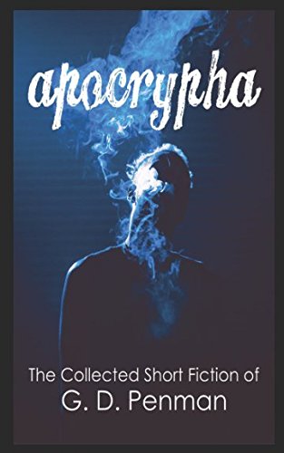 Apocrypha: The collected short fiction of G D Penman Horror & Mystery