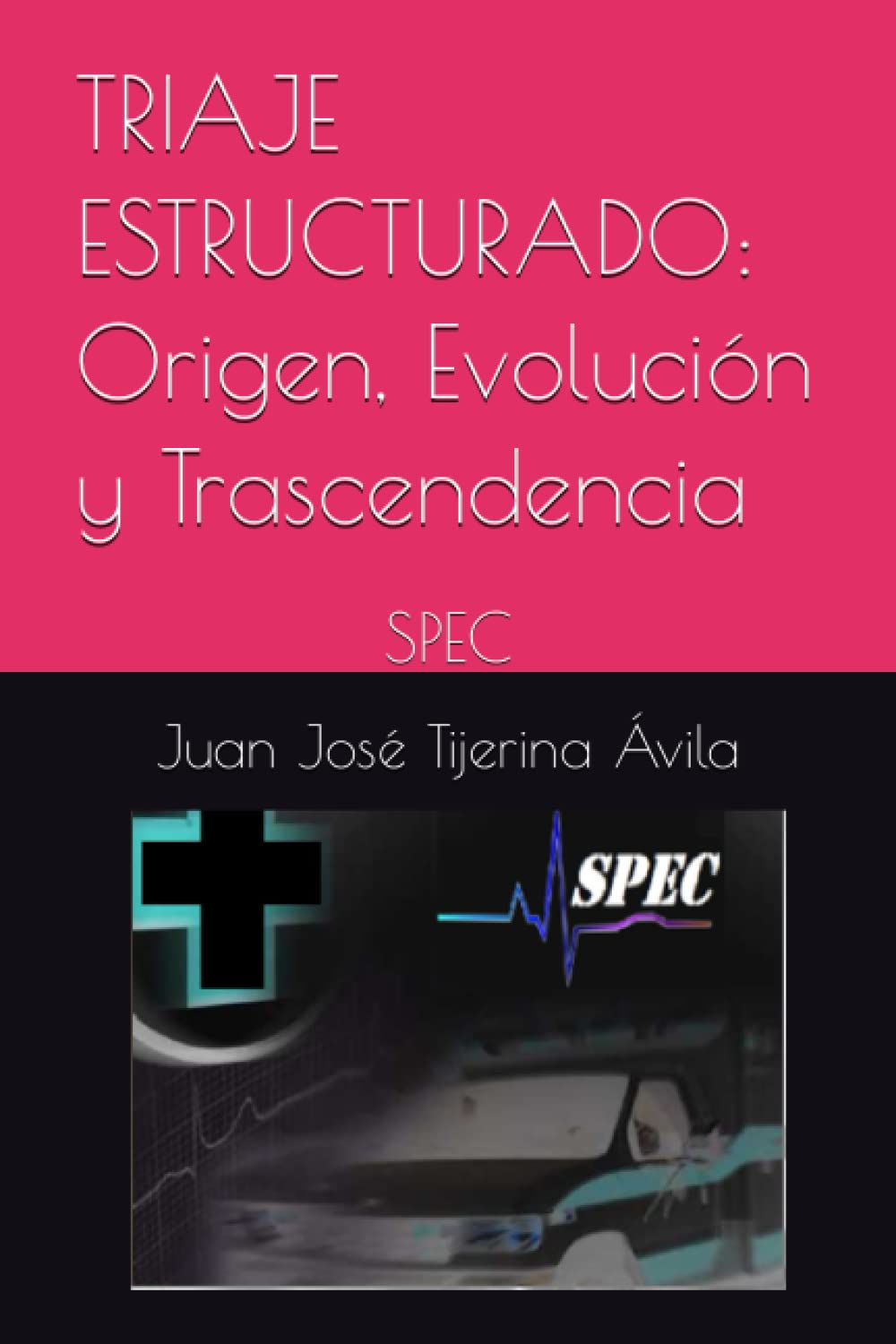 TRIAJE ESTRUCTURADO: Su Origen, Evolución y Trascendencia: SPEC (Triage: Un Sistema para la Priorización y Evaluación Clínica) Medicine