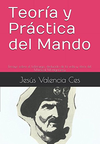Teoría y Práctica del Mando: Ensayo sobre el Liderazgo, deducido de la vida y obra del Mariscal Montgomery Politics & History